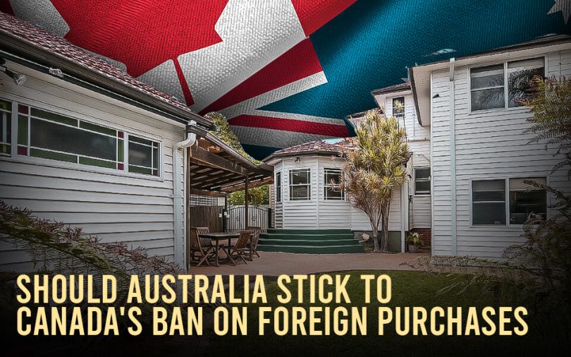 Should Australia stick to Canada's ban on foreign purchases