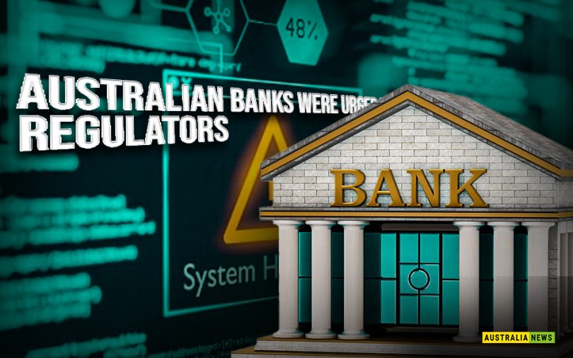 Australian banks were urged by regulators