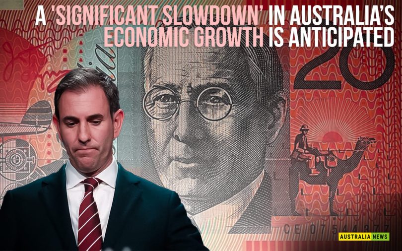 A 'significant slowdown’ in Australia’s economic growth is anticipated